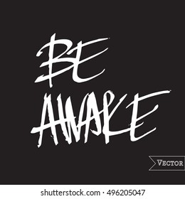 Watercolor motivation, inspirational quote. Vector isolated lettering with inscription be awake. Unique hand drawn rough typography.