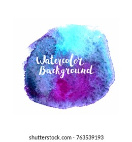 Watercolor paint. Hand painted art with lettering isolated on white background. Abstract vector blot. Design element banners, cards and posters