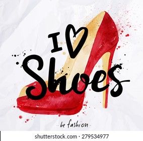 Watercolor Poster Lettering I Love Shoes Drawing In Vintage Style On Crumpled Paper.