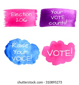 Watercolor set of banners for elections: Election 2016, Raise your vote, Your vote counts, Vote! Template for election campaign. Vector illustration. 