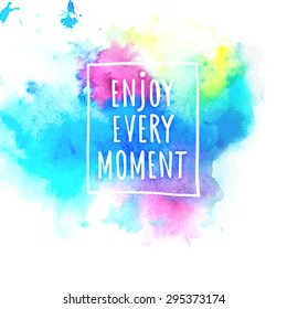 Watercolor splash banner with Enjoy life style message. Artistic background for Summer Design. Abstract vector, hand drawing typography and illustration