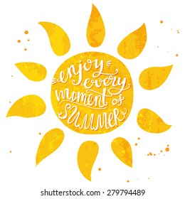 Watercolor sun with hand lettering text enjoy every moment of summer. Vector illustration for cards, posters and travel advertisement.