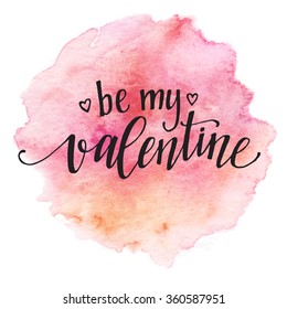 Watercolor Valentines Day Card lettering Be my Valentine  in pink watercolor background. Vector illustration EPS10