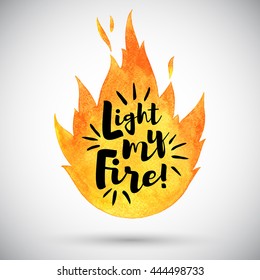 Watercolor vector flame with lettering. Light my fire. Watercolour burning bonfire silhouette with inspiration quote. Illustration or background with space for your text.