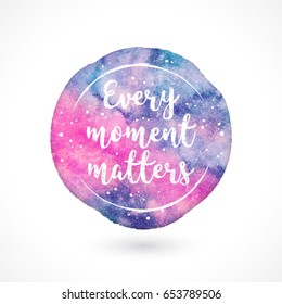 Watercolor Vector Handmade Blot with Quote Isolated on White Background. Every Moment Matters. Inspiring Creative Motivation