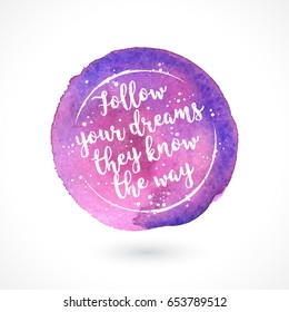 Watercolor Vector Handmade Blot with Quote Isolated on White Background. Follow Your Dreams They Know The Way. Inspiring Creative Motivation