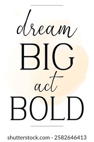 watercolor vector illustration minimalistic
poster with text motivational dream big