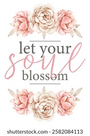 watercolor vector illustration with text
floral poster let your soul blossom