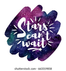 Watercolor vector night sky background with inspiration, motivation, encouraging quote. Stars can't wait lettering. Brush stroke shape, colorful watercolour stains. Creative illustration.