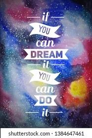 Watercolor Vector Outer Space and Light Blue Nebula. Space night sky texture  with stars with "If you can dream it you can do it" inscription.