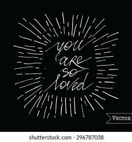 Watercolor vector quote "You are so loved". Hipster t-shirt ink print.