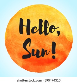 Watercolor vector sun with lettering Hello. Rising morning sun illustration. Fire, tropical, flame colors round shape with watercolour stains. Orange, red and yellow circle. Sunset or dawn background.