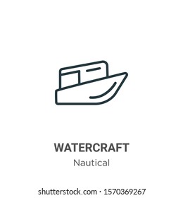 Watercraft outline vector icon. Thin line black watercraft icon, flat vector simple element illustration from editable nautical concept isolated on white background