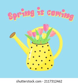 Watering can with bouquet of tulips. Spring is coming text. Springtime garden decoration. Vector illustration.