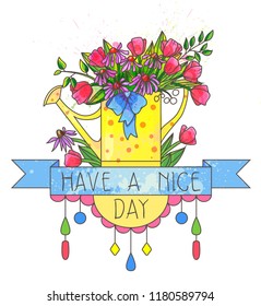Watering with flowers an lettering "Have a Nice Day"