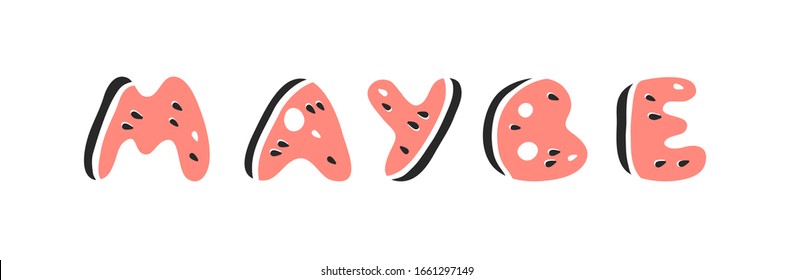 Watermelon ABC. Cartoon vector illustration fruits font. Hand drawn drawing vegetarian food. Actual Creative Vegan art work. Watermelon ABC and word MAYBE