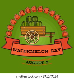 Watermelon day poster. Greeting  card about watermelons on cart.  Summer holiday banner. Celebrate National Watermelon Day, annual holiday in USA on August 3,