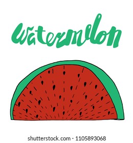 Watermelon slice with lettering in hand drawn style. For t-shirt, poster and advertising design. Vector illustration.
