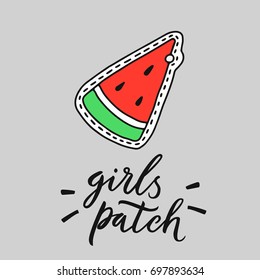 Watermelon vector patch. Hand drawn illustration with hand lettering. Girl patch. Use for stickers, embroidery, badges.