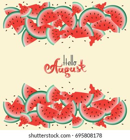 Watermelons and cursive lettering phrases Hello, August. The slices of watermelon on a light background. Design for farm products, textiles and packaging materials.
