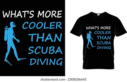 Wats more cooler than scuba diving t-shirt design