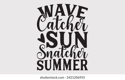 Wave Catcher Sun Snatcher Summer -Summer Season Surfing Hobbies T-Shirt Designs, You Will Never Win If You Never Start Motivation Quote Handwritten Vector Typography Vintage Retro Style, For Poster.