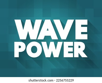 Wave Power is the capture of energy of wind waves to do electricity generation, water desalination, or pumping water, text concept for presentations and reports