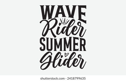 Wave Rider Summer Glider -Summer Season, Surfing Hobbies T-Shirt Designs, It's Never Too Late To Start Something New, Calligraphy Motivational Good Quotes, For Poster, Templates, Wall, Templates.