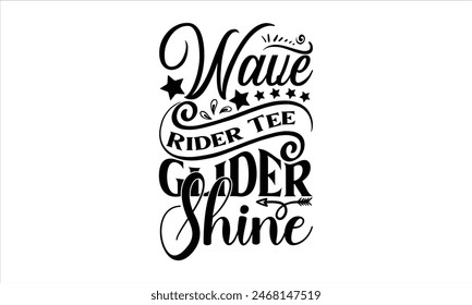 Wave Rider Tee Glider Shine - summer T shirt Design, Bundle of summer typography t-shirt design, Summer quotes typography lettering design for t shirt and merchandise, Hand drawn and Calligraphy 