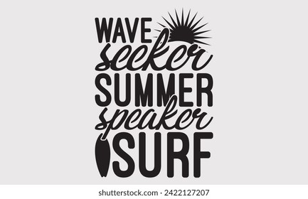 Wave Seeker Summer Speaker Surf -Summer Season Surfing Hobbies T-Shirt Designs, Know Your Worth, Sometimes It's Okay To Look Back, Hand Drawn Lettering Typography Quotes Chalk Effect, For Hoodie.