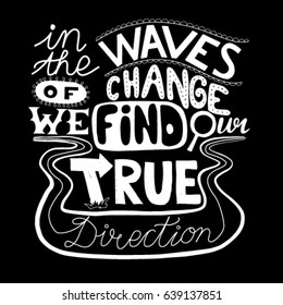 In The Waves Of Change We Find Our  True Direction .  Creative Vector Poster Typography Hand Drawn Concept Vintage  style  