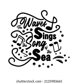The waves sing the song of the sea. Inspirational quote about summer, love and sea.