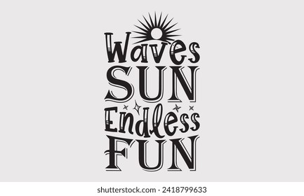 Waves Sun Endless Fun -Summer Season Surfing Hobbies T-Shirt Designs, Take Your Dreams Seriously, It's Never Too Late To Start Something New, Calligraphy Motivational Good Quotes, For Templates.