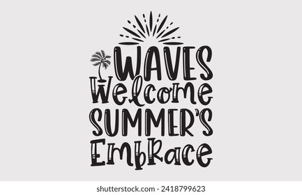 Waves Welcome Summer’s Embrace -Summer Season Surfing Hobbies T-Shirt Designs, You Will Never Win If You Never Start Motivation Quote Handwritten Vector Typography Vintage Retro Style, For Templates.