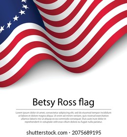 Waving Betsy Ross Flag On White Background. Banner Or Ribbon Vector Template 