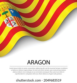 Waving flag of Aragon is a region of Spain on white background. Banner or ribbon vector template 