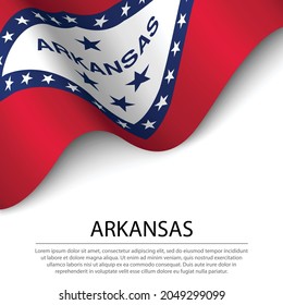 Waving flag of Arkansas is a state of USA on white background. Banner or ribbon vector template