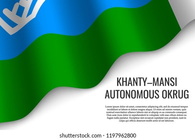 waving flag of Khanty–Mansi Autonomous Okrug is a region of Russia on transparent background. Template for banner or poster. vector illustration