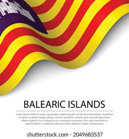 Waving flag of Balearic Islands is a region of Spain on white background. Banner or ribbon vector template 