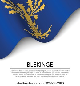 Waving flag of Blekinge is a province of Sweden on white background. Banner or ribbon vector template 