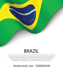 Bandera ondeando Brasil sobre fondo blanco. Plantilla vectorial de banner o cinta para el día de la independencia