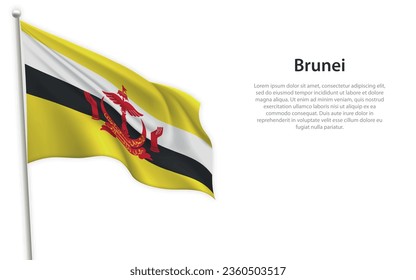 Waving flag of Brunei on white background. Template for independence day poster design