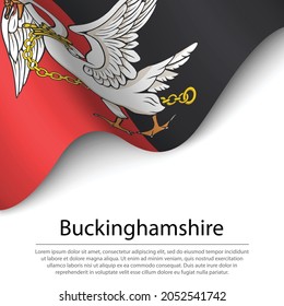 Waving flag of Buckinghamshire is a county of England on white background. Banner or ribbon vector template 
