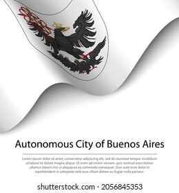 Waving flag of Buenos Aires City is a region of Argentina on white background. Banner or ribbon vector template 