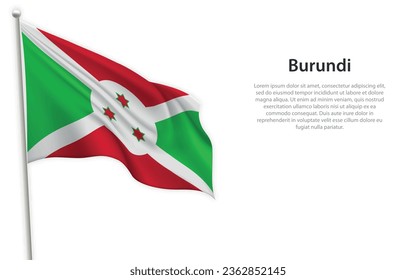 Waving flag of Burundi on white background. Template for independence day poster design