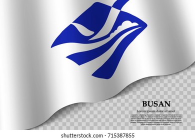 waving flag of Busan is a Metropolitan city of South Korea on transparent background. Template for banner or poster. vector illustration