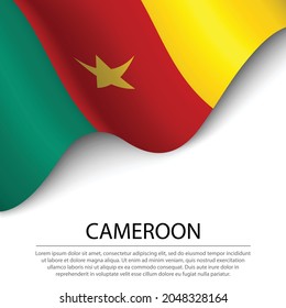 Waving flag of Cameroon on white background. Banner or ribbon vector template for independence day