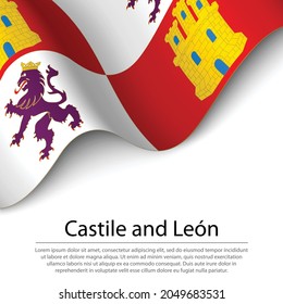 Waving flag of Castile and Leon is a region of Spain on white background. Banner or ribbon vector template 