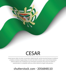 Waving flag of Cesar is a region of Colombia on white background. Banner or ribbon vector template 