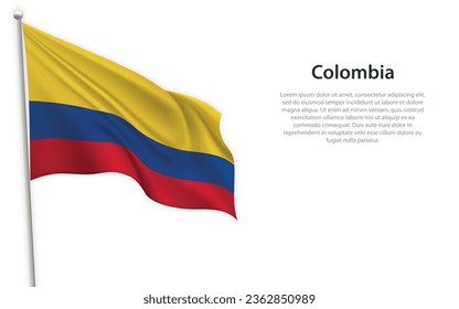 Waving flag of Colombia on white background. Template for independence day poster design